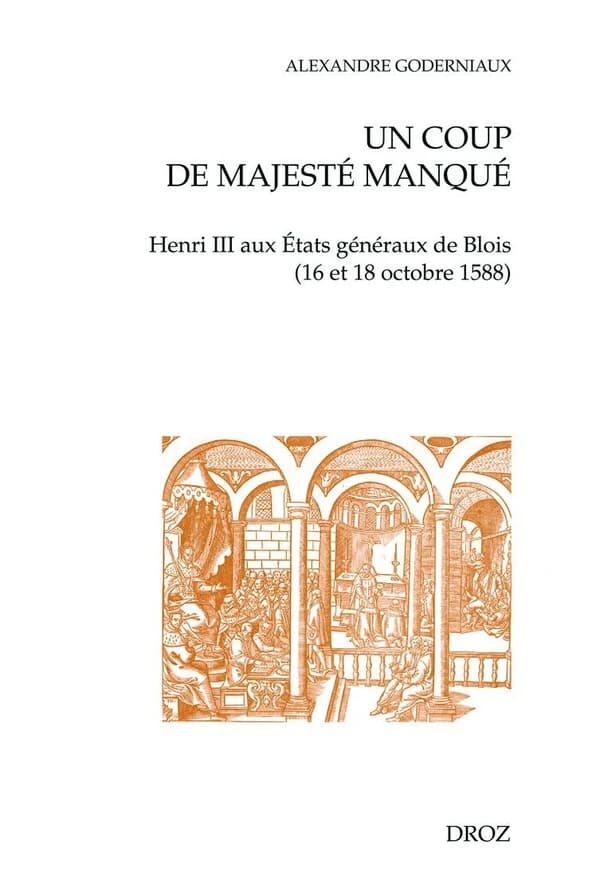 Un coup de majesté manqué : Henri III aux États généraux de Blois (16 et 18 octobre 1588)