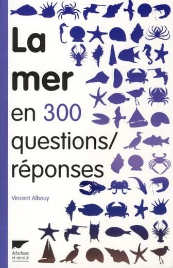 La mer en 300 questions-réponses : guide des curieux du bord de mer ([Nouvelle éd.]) Vincent Albouy ; illustrations de Jean-Louis Verdier