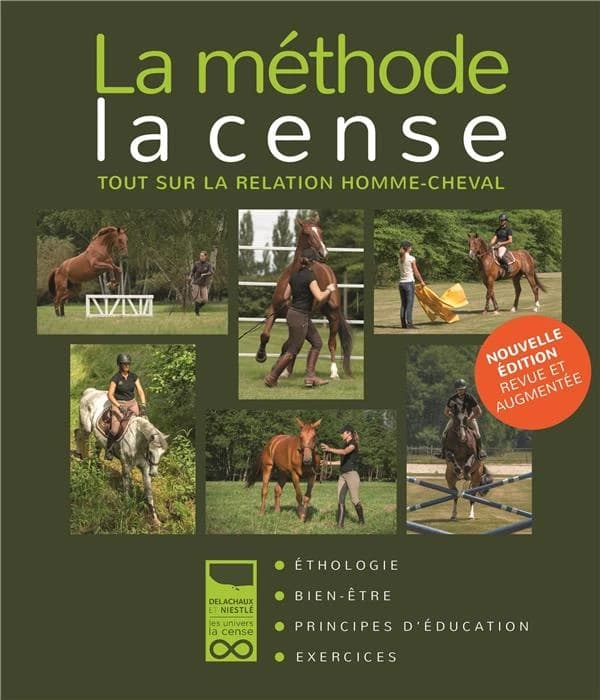 La méthode La Cense : tout sur la relation homme-cheval : éthologie, bien-être, principes d'éducation, exercices (Nouvelle éd.)