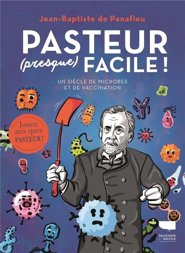 Pasteur, presque, facile ! : un siècle de microbes et de vaccination