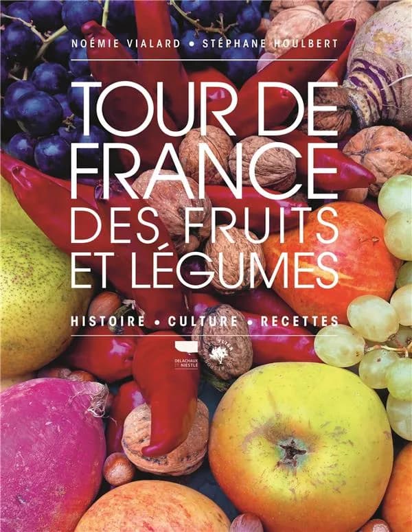 Tour de France des fruits et légumes : histoire, culture, recettes