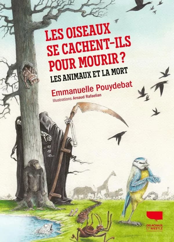 Les Oiseaux se cachent-ils pour mourir? : les animaux et la mort
