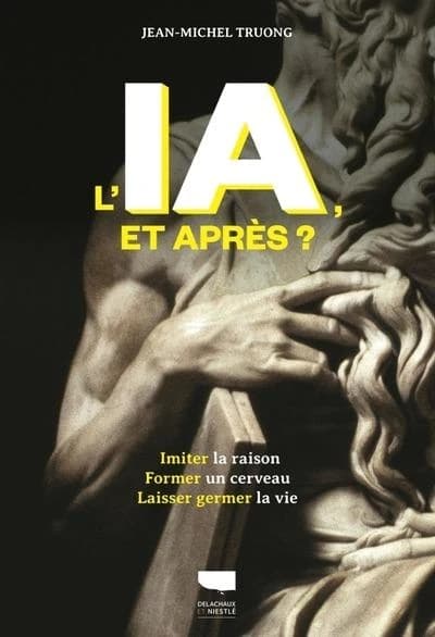 L'IA, et après ? : imiter la raison, former le cerveau, laisser germer la vie : essai