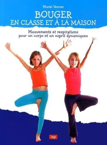 Bouger en classe et à la maison : Mouvements et respirations pour un corps et un esprit dynamiques