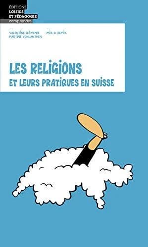 Les religions et leurs pratiques en Suisse : Yahvé, Elohim, Jésus, Shiva, Mahomet, Bouddha