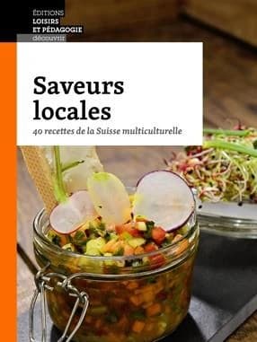 Saveurs locales 40 recettes de la Suisse multiculturelle