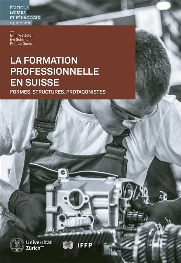 La formation professionnelle en Suisse : formes, structures, protagonistes (Édition 2018) Emil Wettstein, Evi Schmid, Philipp Gonon ; portraits et photos de Daniel Fleischmann et Pierre-Yves Moret ; [traduction par Henri-Daniel Wibaut]