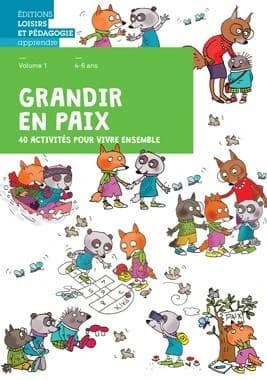 Grandir en paix, 40 activités pour vivre ensemble : Volume 1, 4-6 ans