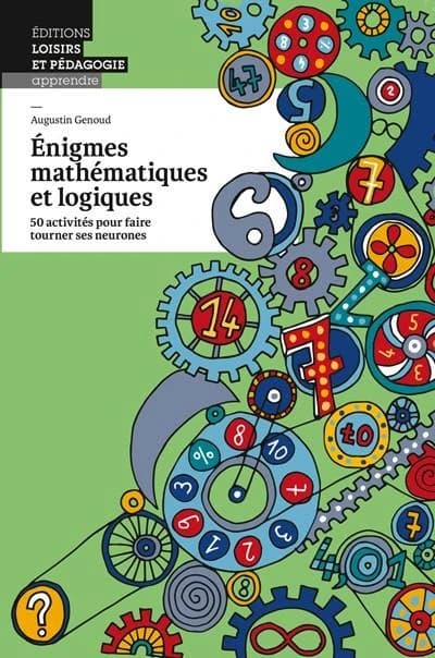énigmes mathématiques et logiques ; 50 activités pour faire tourner ses neurones
