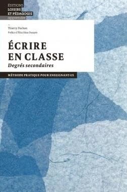 Ecrire en classe : degrés secondaires : méthode pratique pour enseignant.es