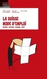 La Suisse, mode d'emploi : histoire, politique, économie, droit