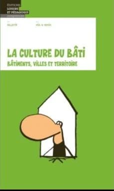La culture du bâti : bâtiments, villes et territoire