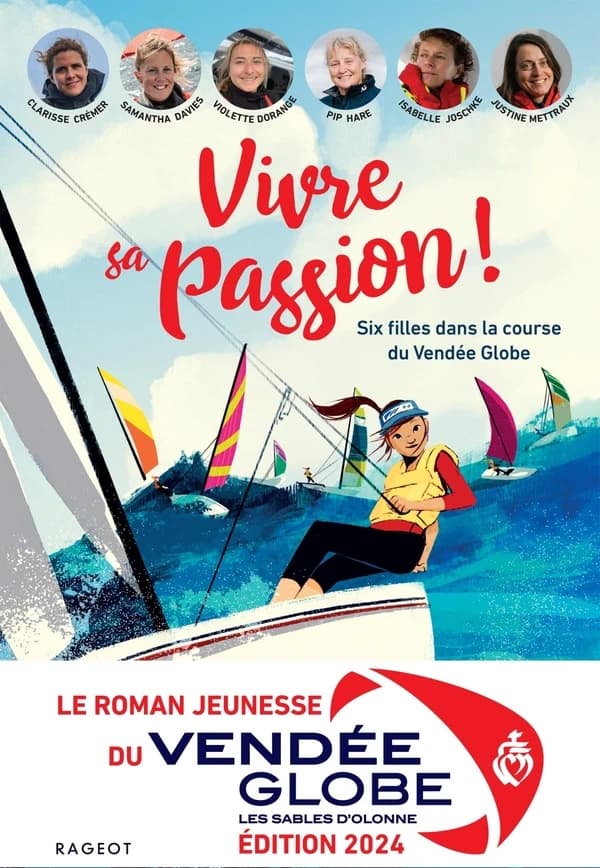 Vivre sa passion ! : six filles dans la course du Vendée Globe