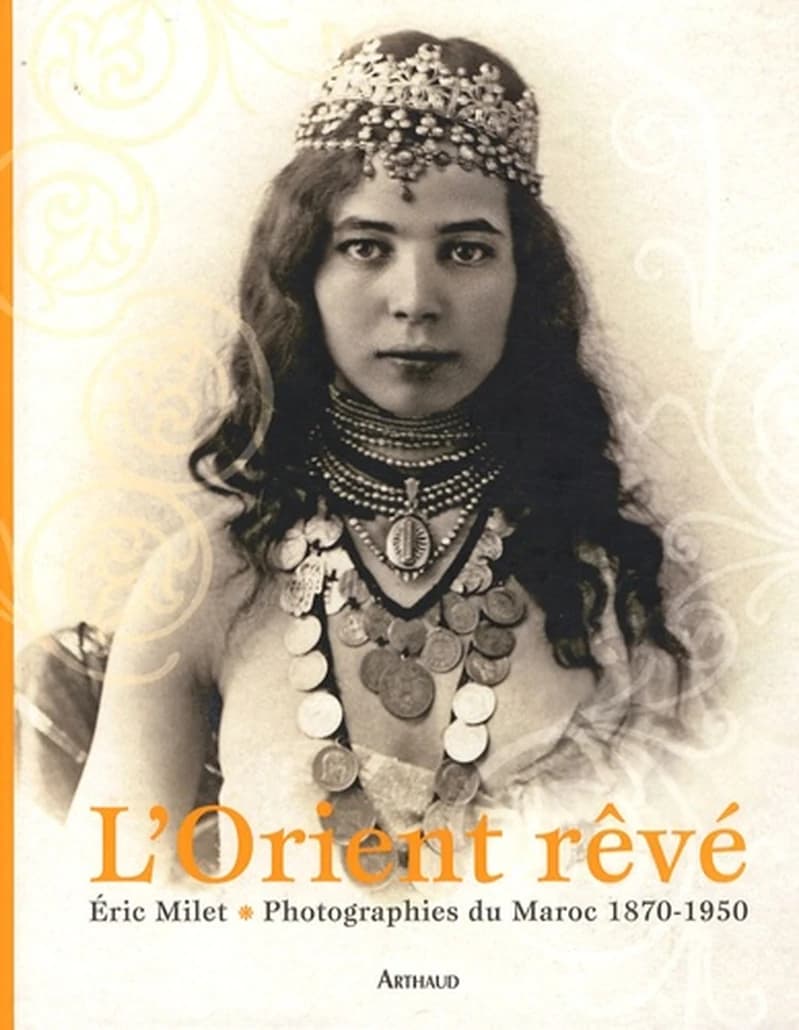 L'Orient rêvé - Photographies du Maroc 1870-1950