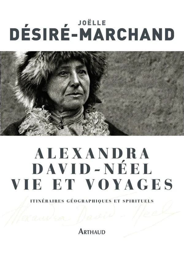 Alexandra David-Néel : vie et voyages, biographie