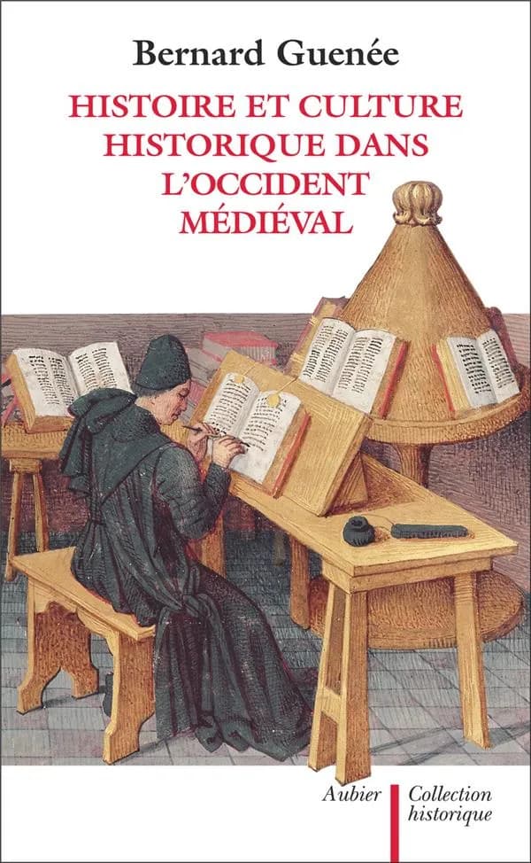 Histoire et culture historique dans l'Occident médiéval ([Nouvelle éd.]) Bernard Guenée