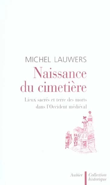 Naissance du cimetière : lieux sacrés et terre des morts dans l'Occident médiéval
