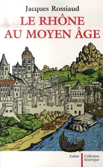 Le Rhône au Moyen âge: histoire et représentations d'un fleuve européen