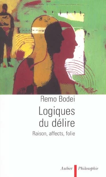 Logiques du délire : raison, affects, folie