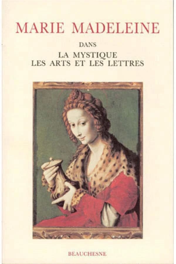 Marie Madeleine dans la mystique, les arts et les lettres : actes du colloque international, Avignon, 20-21-22 juillet 1988