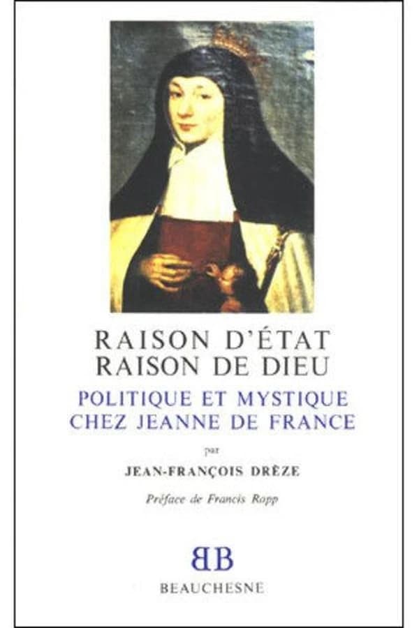 Raison d'État, raison de Dieu : politique et mystique chez Jeanne de France