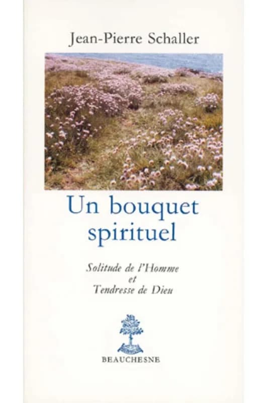 Un bouquet spirituel : solitude de l'homme et tendresse de Dieu