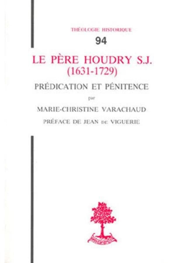 Le père Houdry S.J. : 1631-1729 : prédication et pénitence