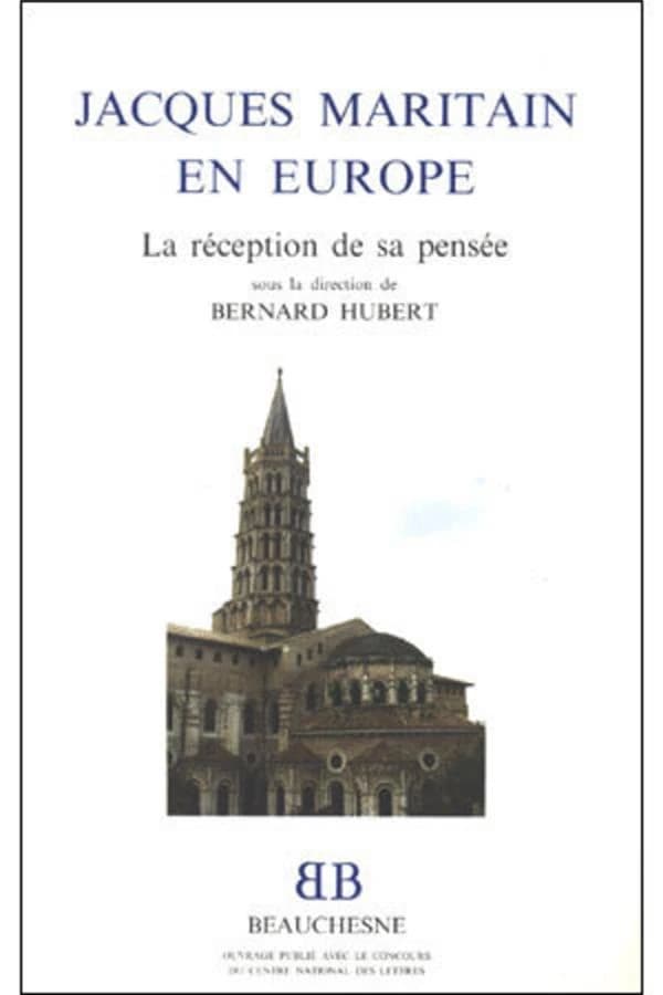 Jacques Maritain en Europe : la réception de sa pensée : actes du colloque sur la réception de la pensée de Jacques Maritain dans divers pays d'Europe, Institut catholique de Toulouse, les 18 et 19 novembre 1993