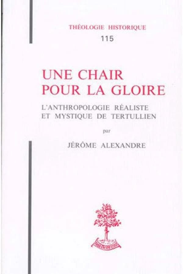 Une chair pour la gloire : l'anthropologie réaliste et mystique de Tertullien