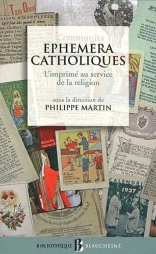 Ephemera catholiques : l'imprimé au service de la religion, XVIe-XXIe siècles