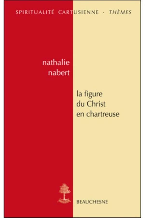 La figure du Christ en chartreuse : [actes de la journée d'étude, Institut catholique de Paris, 11 mars 2010]