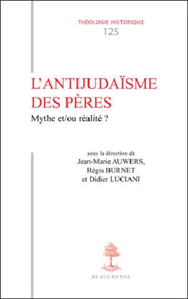 L'antijudaïsme des Pères : mythe et-ou réalité ? : actes du colloque de Louvain-la-Neuve, 20-22 mai 2015