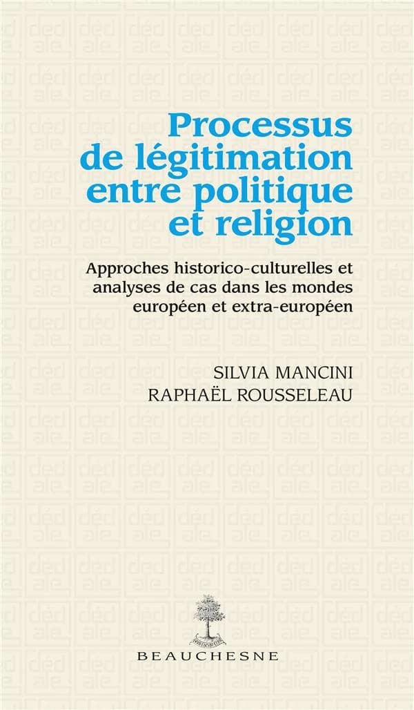 Processus de légitimation entre politique et religion : approches historico-culturelles et analyses de cas dans les mondes européen et extra-européen