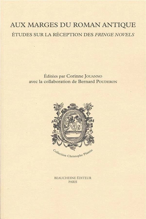 Aux marges du roman antique : études sur la réception des fringe novels (fictions biographiques et autres mythistoires) de la Renaissance à l'époque moderne : actes du colloque de Caen, 6-7 octobre 2016