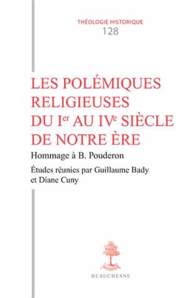 Les polémiques religieuses du Ier au IVe siècle de notre ère : hommage à Bernard Pouderon
