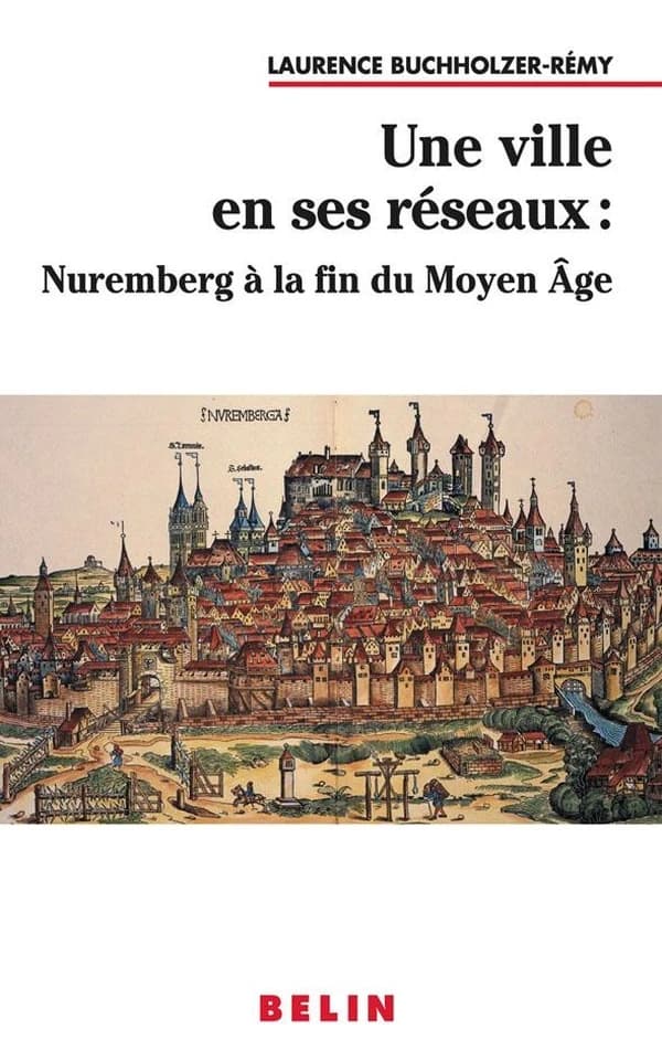 Une ville en ses réseaux : Nuremberg à la fin du Moyen Âge