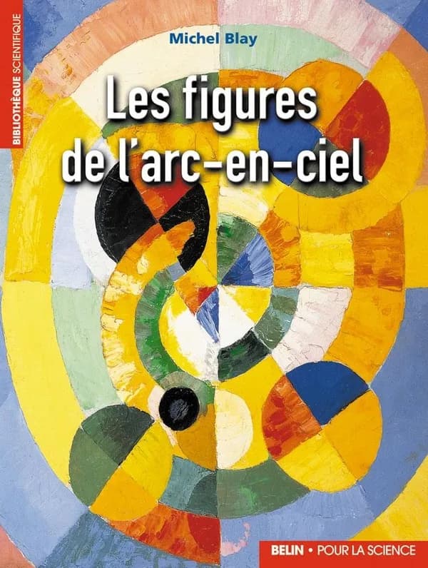 Les figures de l'arc-en-ciel ([Nouvelle éd.]) Michel Blay