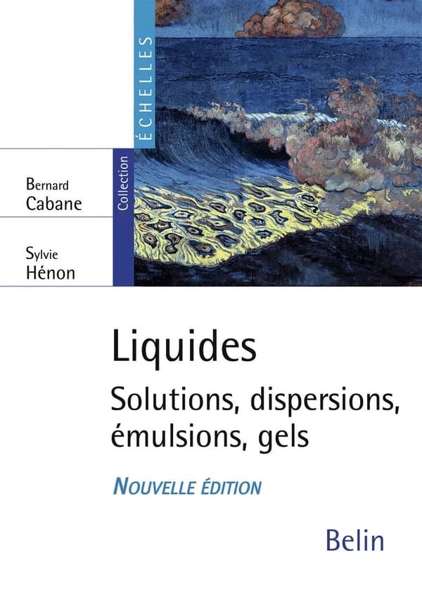 Liquides : solutions, dispersions, émulsions, gels (Nouvelle éd. revue et augmentée)