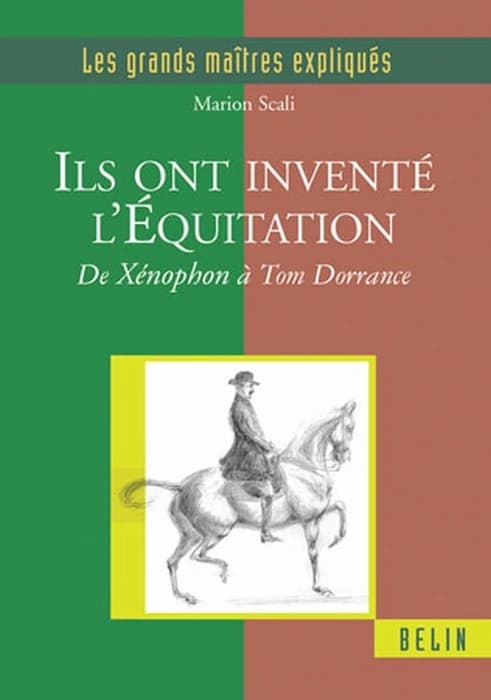 Ils ont inventé l'équitation : De Xénophon à Tom Dorrance