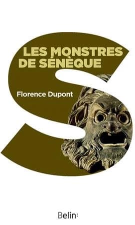 Les monstres de Sénèque : pour une dramaturgie de la tragédie romaine (Éd. augmentée et mise à jour) Florence Dupont
