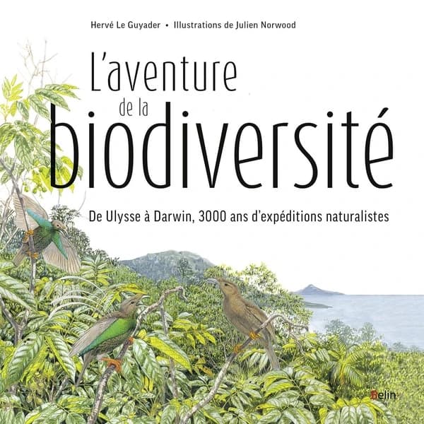 L'aventure de la biodiversité : de Ulysse à Darwin, 3000 ans d'expéditions naturalistes