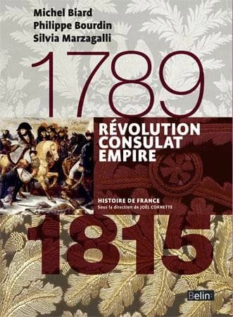 Révolution, Consulat, Empire : 1789-1815 ([Nouvelle éd.]) Michel Biard, Philippe Bourdin, Silvia Marzagalli ; ouvrage dirigé par Joël Cornette