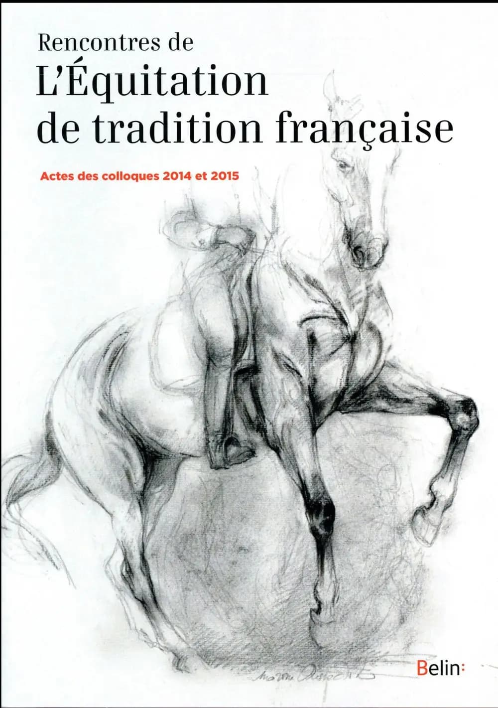 Rencontres de l'équitation de tradition française : actes des colloques 2014 et 2015, [École nationale d'équitation de Saumur]