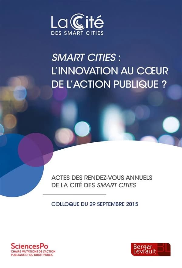 Smart cities, l'innovation au coeur de l'action publique ? : actes du 2e Rendez-vous annuel de la Cité des smart cities organisé le 29 septembre 2015, [Paris]