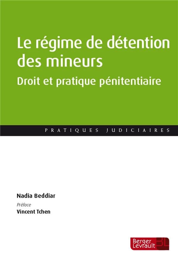 Le régime de détention des mineurs : droit et pratique pénitentiaire ([Éd.] à jour au 1er janvier 2020) Nadia Beddiar ; [préface, Vincent Tchen]
