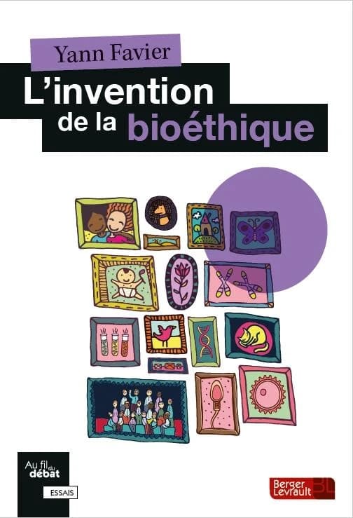 L'invention de la bioéthique : pourquoi et comment ?