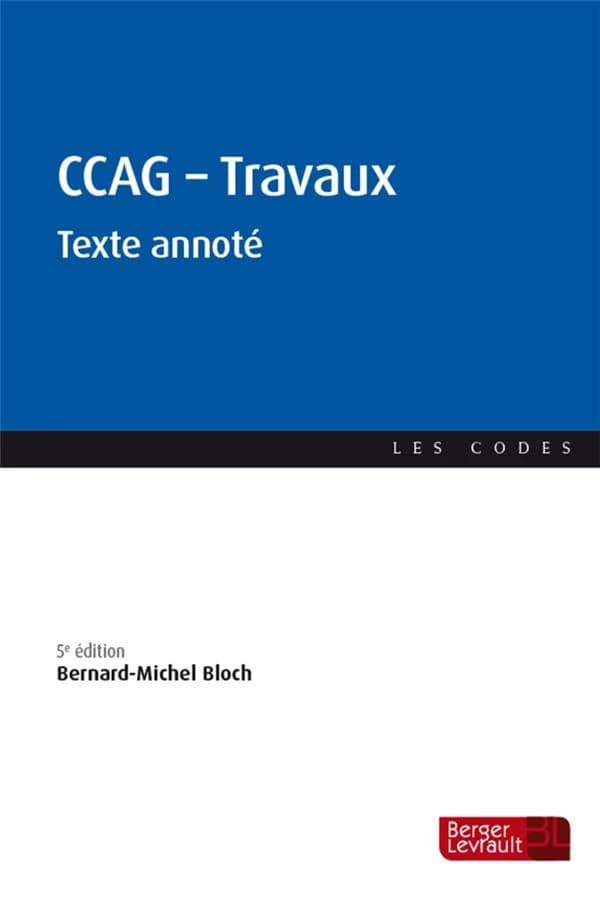 CCAG-Travaux : texte annoté (5e éd. à jour au 19 juillet 2021) [par] Bernard-Michel Bloch