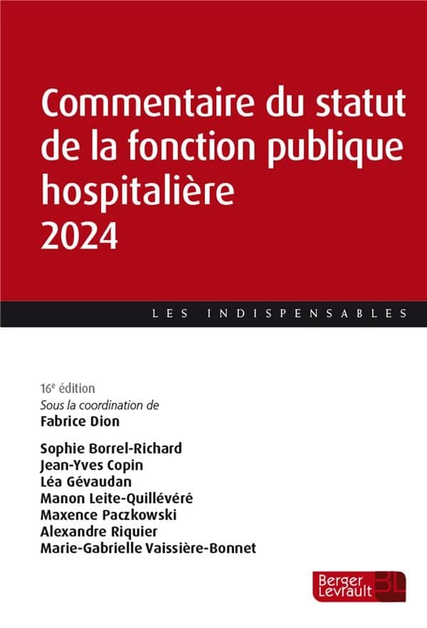 Commentaire du statut de la fonction publique hospitalière (16e éd., 2024, à jour au 1er septembre 2023) Fabrice Dion, coord. ; [avec les contributions de] Sophie Borrel-Richard, Jean-Yves Copin, Léa Gévaudan... [et al.]