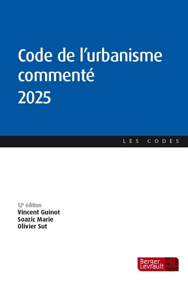 Code de l'urbanisme commenté 2025 (12e éd., à jour au 20 octobre 2024)