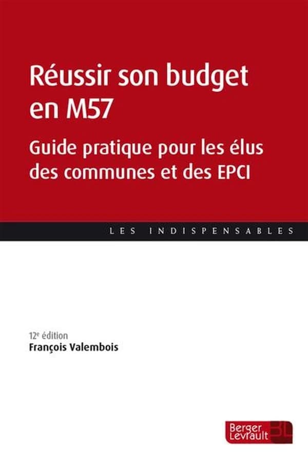 Réussir son budget en M57 : guide pratique pour les élus des communes et des EPCI (12e éd., à jour au 1er août 2025) François Valembois